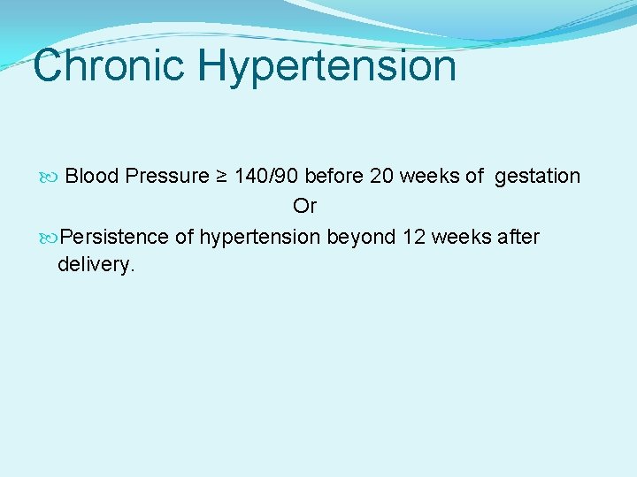 Chronic Hypertension Blood Pressure ≥ 140/90 before 20 weeks of gestation Or Persistence of