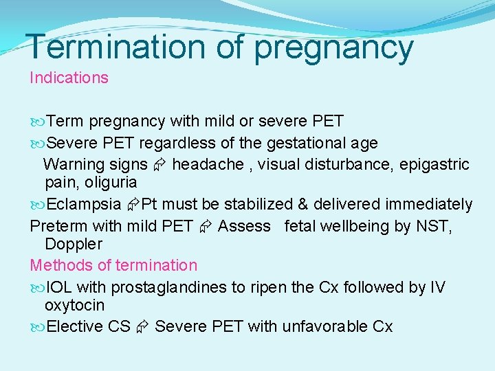 Termination of pregnancy Indications Term pregnancy with mild or severe PET Severe PET regardless