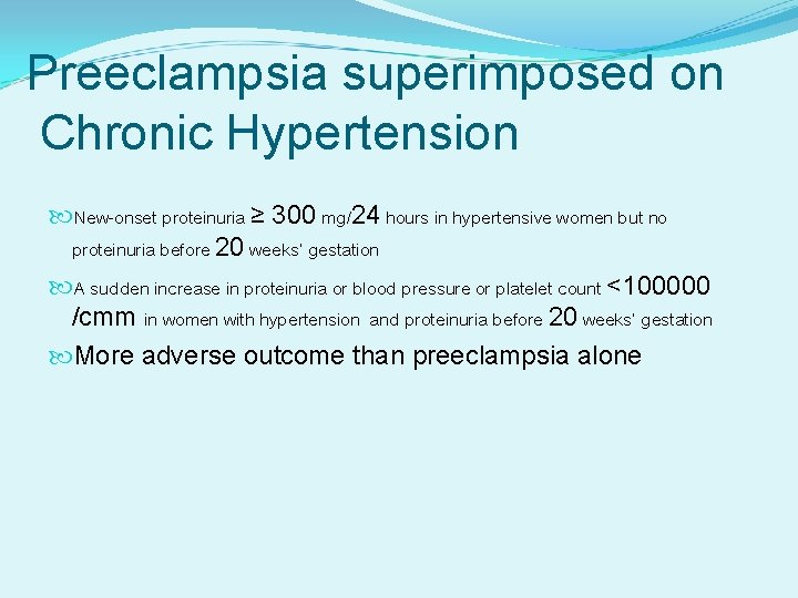 Preeclampsia superimposed on Chronic Hypertension New-onset proteinuria ≥ 300 mg/24 hours in hypertensive women