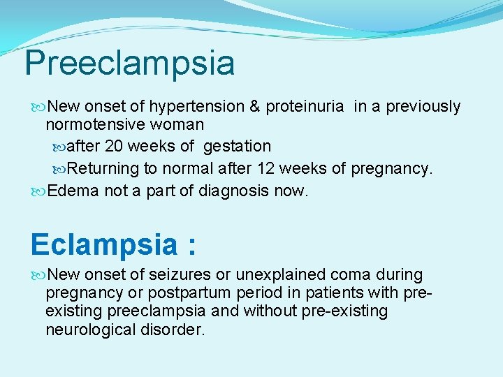 Preeclampsia New onset of hypertension & proteinuria in a previously normotensive woman after 20