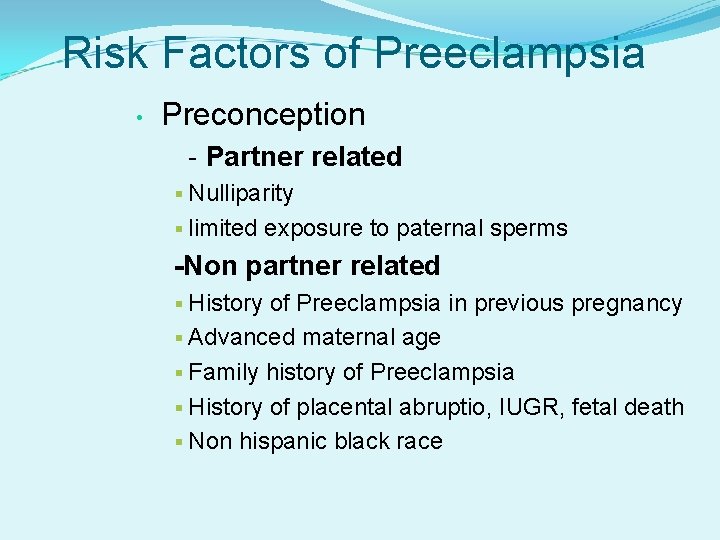 Risk Factors of Preeclampsia • Preconception - Partner related § Nulliparity § limited exposure