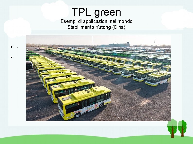 TPL green Esempi di applicazioni nel mondo Stabilimento Yutong (Cina) . 