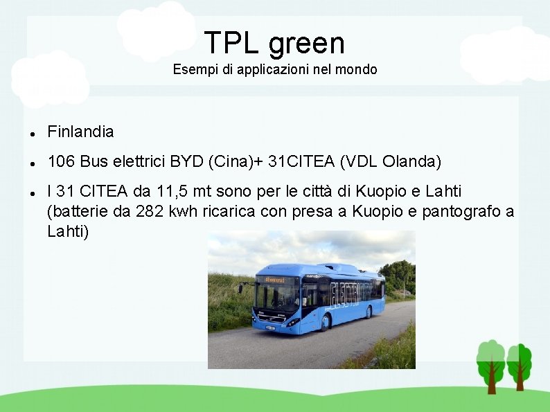 TPL green Esempi di applicazioni nel mondo Finlandia 106 Bus elettrici BYD (Cina)+ 31