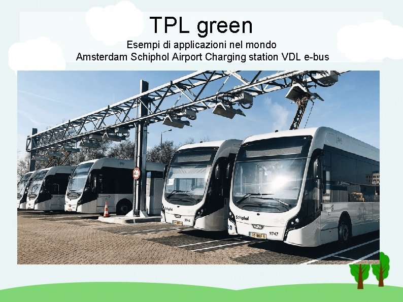 TPL green Esempi di applicazioni nel mondo Amsterdam Schiphol Airport Charging station VDL e-bus