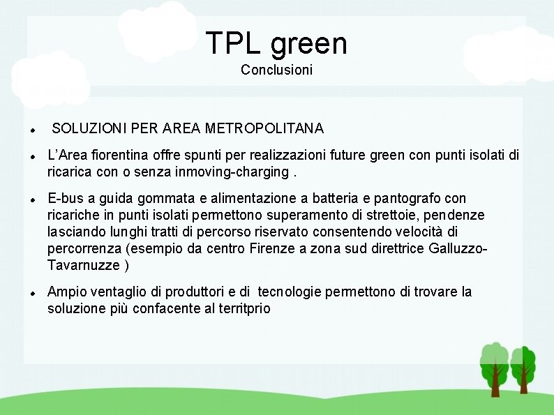 TPL green Conclusioni SOLUZIONI PER AREA METROPOLITANA L’Area fiorentina offre spunti per realizzazioni future