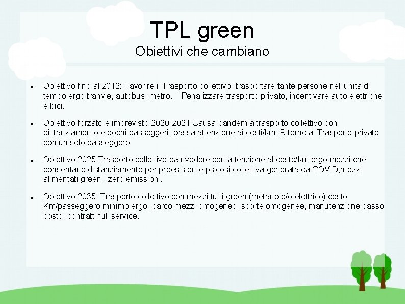 TPL green Obiettivi che cambiano Obiettivo fino al 2012: Favorire il Trasporto collettivo: trasportare