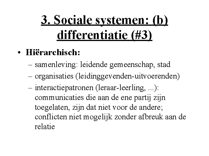 3. Sociale systemen: (b) differentiatie (#3) • Hiërarchisch: – samenleving: leidende gemeenschap, stad –