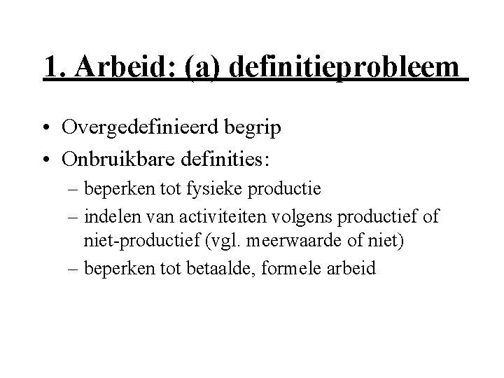 1. Arbeid: (a) definitieprobleem • Overgedefinieerd begrip • Onbruikbare definities: – beperken tot fysieke