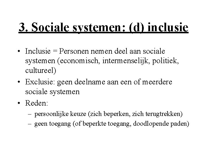 3. Sociale systemen: (d) inclusie • Inclusie = Personen nemen deel aan sociale systemen