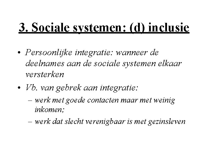 3. Sociale systemen: (d) inclusie • Persoonlijke integratie: wanneer de deelnames aan de sociale