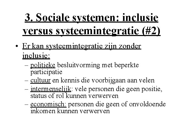 3. Sociale systemen: inclusie versus systeemintegratie (#2) • Er kan systeemintegratie zijn zonder inclusie: