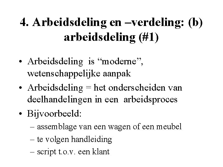 4. Arbeidsdeling en –verdeling: (b) arbeidsdeling (#1) • Arbeidsdeling is “moderne”, wetenschappelijke aanpak •