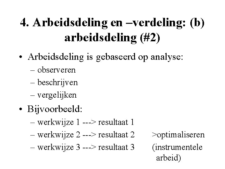 4. Arbeidsdeling en –verdeling: (b) arbeidsdeling (#2) • Arbeidsdeling is gebaseerd op analyse: –