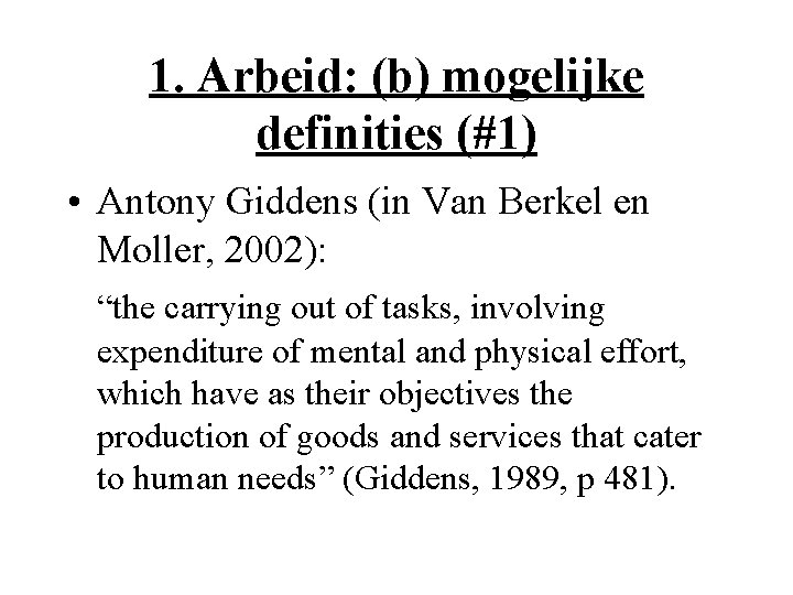 1. Arbeid: (b) mogelijke definities (#1) • Antony Giddens (in Van Berkel en Moller,