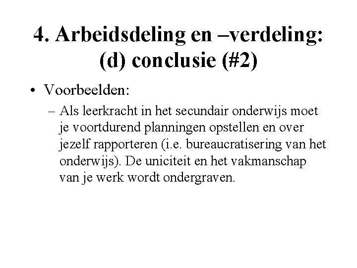 4. Arbeidsdeling en –verdeling: (d) conclusie (#2) • Voorbeelden: – Als leerkracht in het