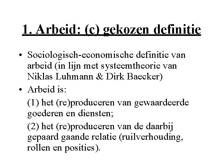 1. Arbeid: (c) gekozen definitie • Sociologisch-economische definitie van arbeid (in lijn met systeemtheorie