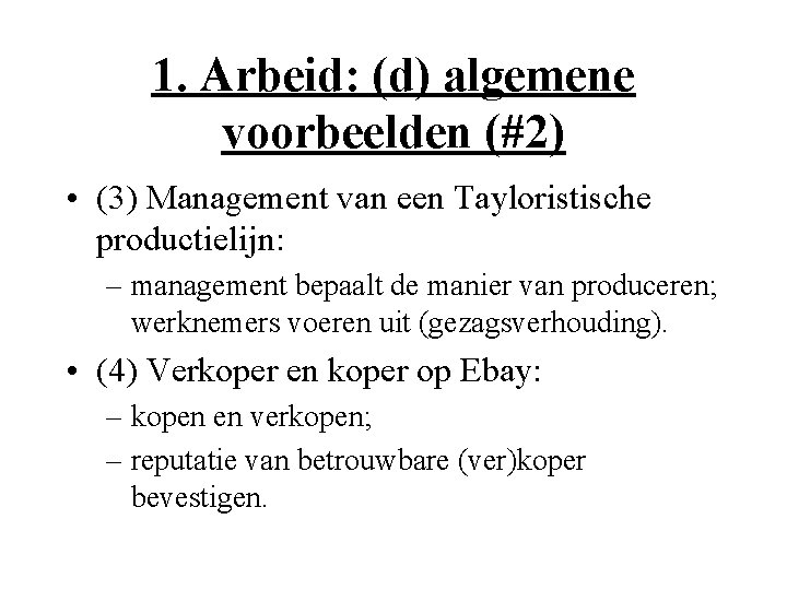 1. Arbeid: (d) algemene voorbeelden (#2) • (3) Management van een Tayloristische productielijn: –