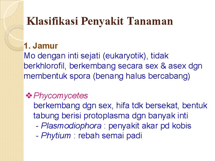 Klasifikasi Penyakit Tanaman 1. Jamur Mo dengan inti sejati (eukaryotik), tidak berkhlorofil, berkembang secara