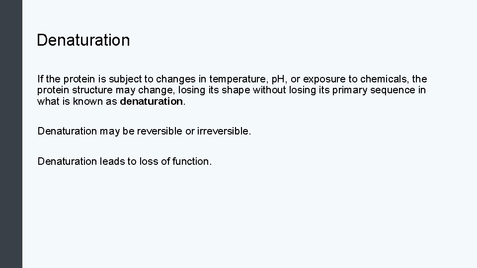 Denaturation If the protein is subject to changes in temperature, p. H, or exposure