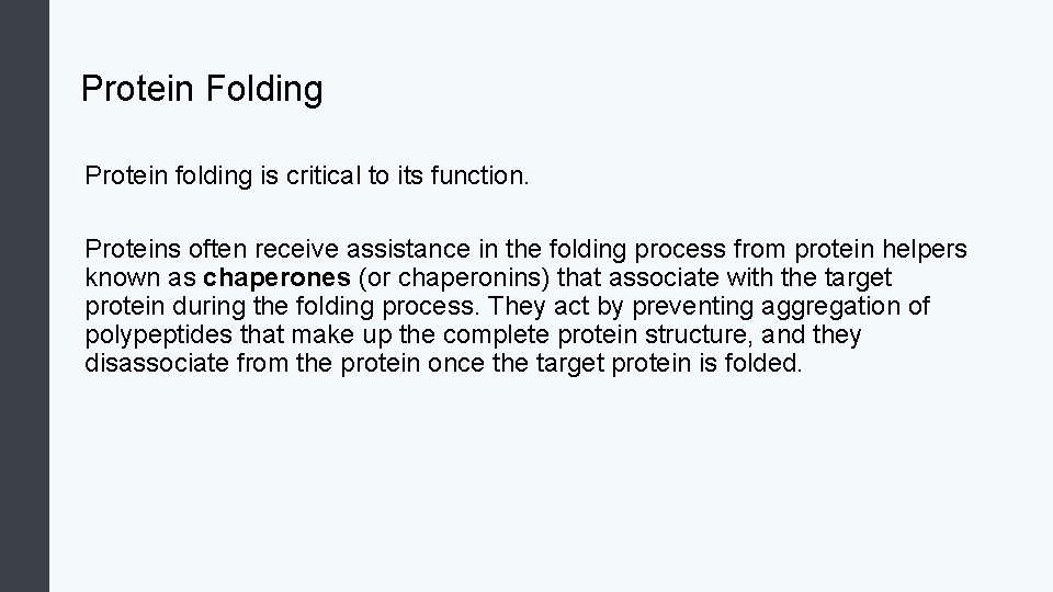 Protein Folding Protein folding is critical to its function. Proteins often receive assistance in