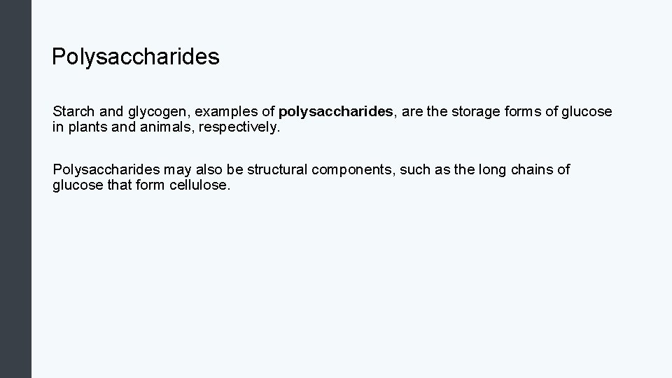 Polysaccharides Starch and glycogen, examples of polysaccharides, are the storage forms of glucose in