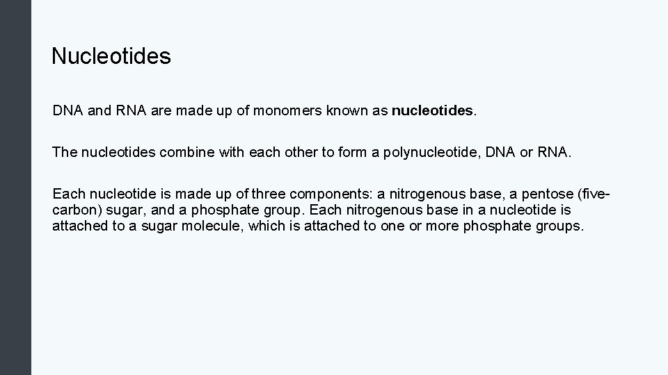 Nucleotides DNA and RNA are made up of monomers known as nucleotides. The nucleotides