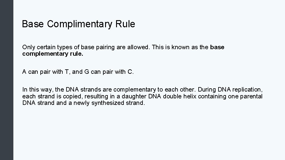 Base Complimentary Rule Only certain types of base pairing are allowed. This is known