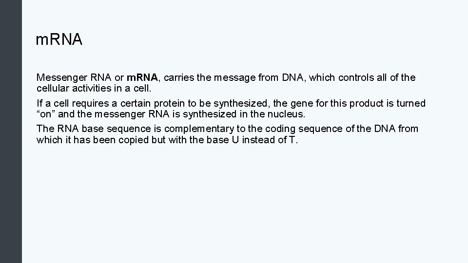 m. RNA Messenger RNA or m. RNA, carries the message from DNA, which controls