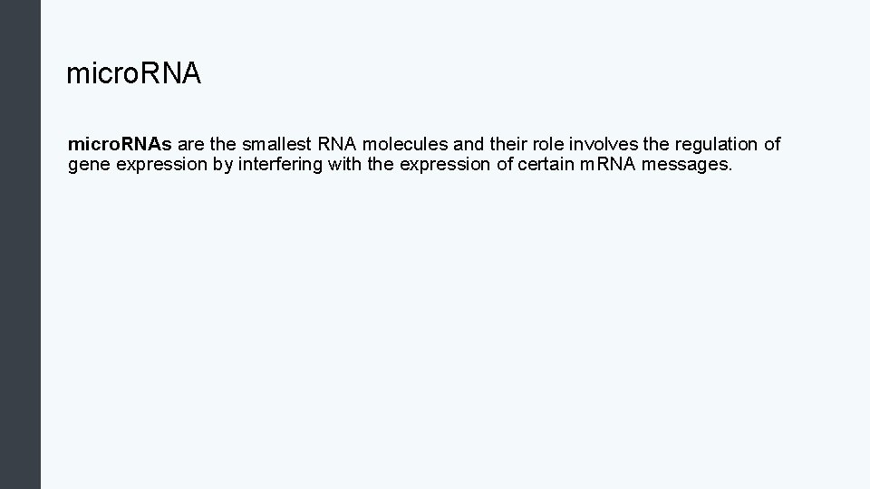 micro. RNAs are the smallest RNA molecules and their role involves the regulation of