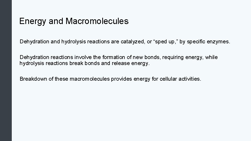 Energy and Macromolecules Dehydration and hydrolysis reactions are catalyzed, or “sped up, ” by
