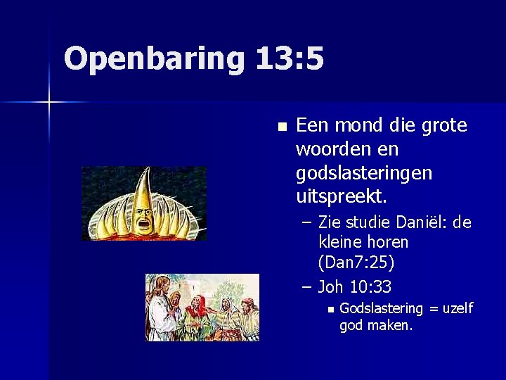 Openbaring 13: 5 n Een mond die grote woorden en godslasteringen uitspreekt. – Zie