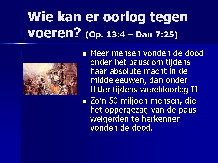 Wie kan er oorlog tegen voeren? (Op. 13: 4 – Dan 7: 25) n