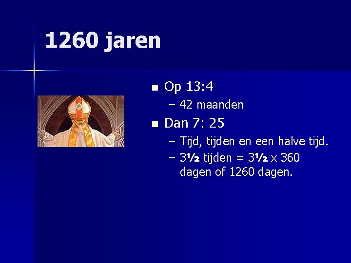 1260 jaren n Op 13: 4 – 42 maanden n Dan 7: 25 –