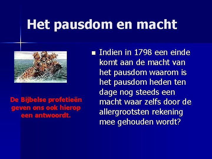 Het pausdom en macht n De Bijbelse profetieën geven ons ook hierop een antwoordt.