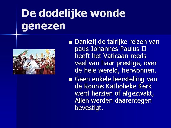 De dodelijke wonde genezen n n Dankzij de talrijke reizen van paus Johannes Paulus