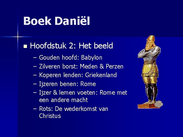 Boek Daniël n Hoofdstuk 2: Het beeld – – – Gouden hoofd: Babylon Zilveren