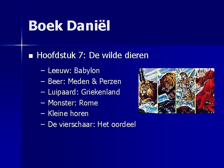 Boek Daniël n Hoofdstuk 7: De wilde dieren – – – Leeuw: Babylon Beer:
