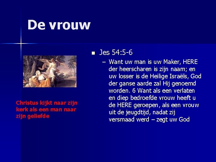 De vrouw n Christus kijkt naar zijn kerk als een man naar zijn geliefde
