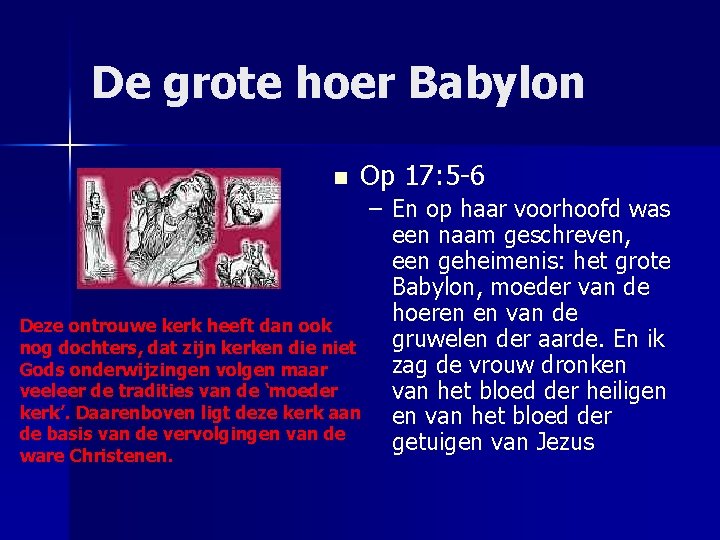 De grote hoer Babylon n Op 17: 5 -6 Deze ontrouwe kerk heeft dan