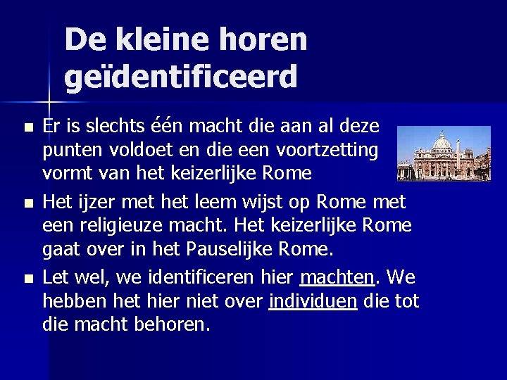 De kleine horen geïdentificeerd n n n Er is slechts één macht die aan