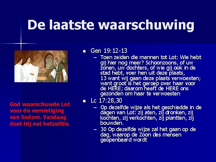 De laatste waarschuwing God waarschuwde Lot voor de vernietiging van Sodom. Vandaag doet Hij
