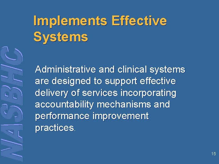 Implements Effective Systems Administrative and clinical systems are designed to support effective delivery of