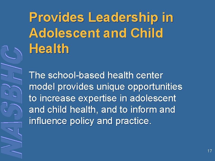 Provides Leadership in Adolescent and Child Health The school-based health center model provides unique