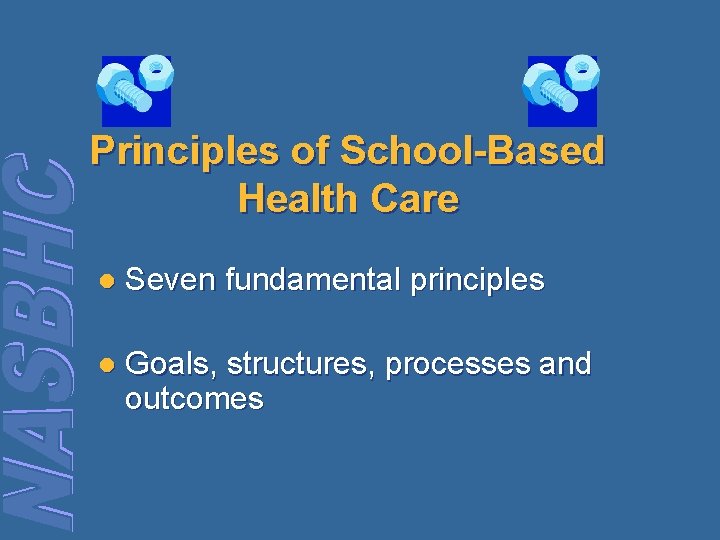 Principles of School-Based Health Care l Seven fundamental principles l Goals, structures, processes and