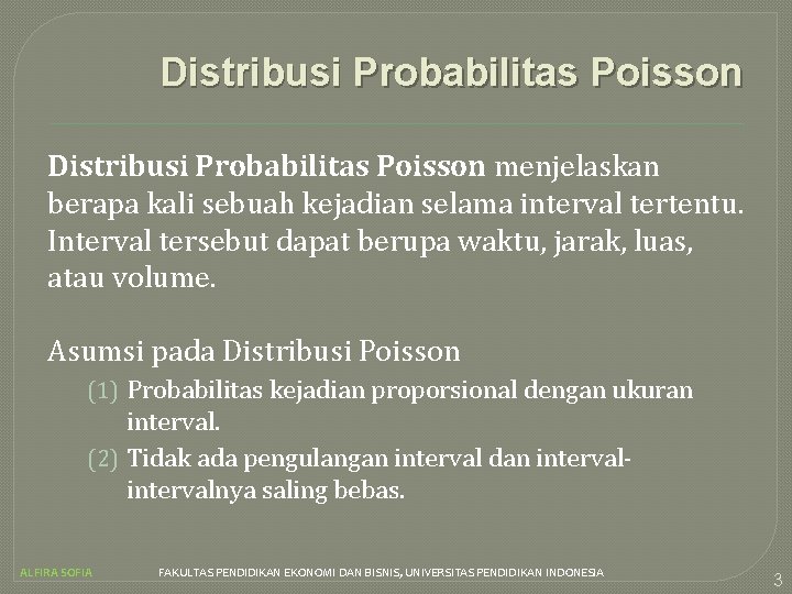 Distribusi Probabilitas Poisson menjelaskan berapa kali sebuah kejadian selama interval tertentu. Interval tersebut dapat