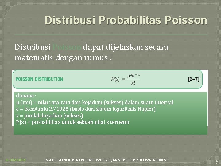 Distribusi Probabilitas Poisson Distribusi Poisson dapat dijelaskan secara matematis dengan rumus : dimana :
