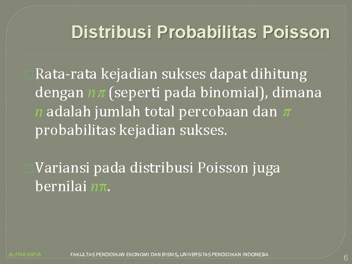 Distribusi Probabilitas Poisson �Rata-rata kejadian sukses dapat dihitung dengan n (seperti pada binomial), dimana