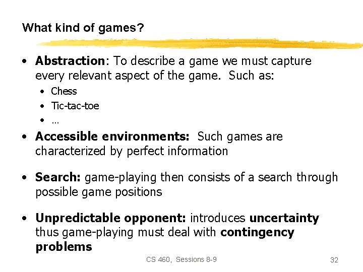 What kind of games? • Abstraction: To describe a game we must capture every