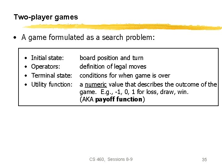 Two-player games • A game formulated as a search problem: • • Initial state: