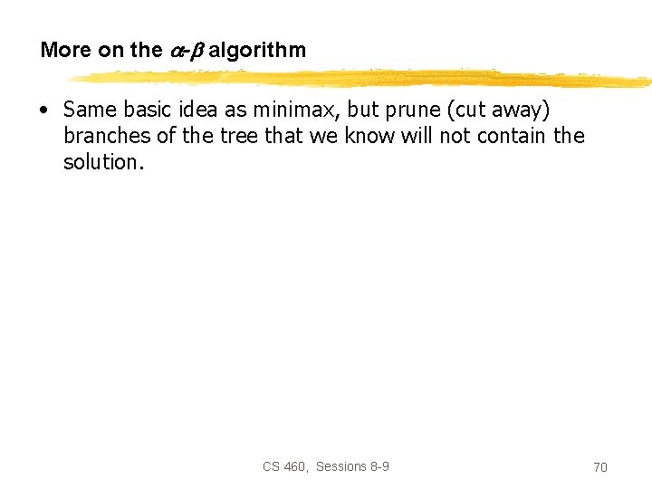 More on the - algorithm • Same basic idea as minimax, but prune (cut